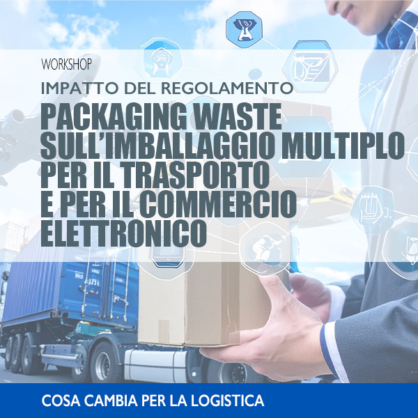 Impatto del regolamento packaging waste sull'imballaggio multiplo per il trasporto e per il commercio elettronico